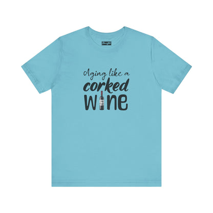 Aging Like a Corked Wine Tee