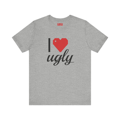 I ❤️ Ugly Tee