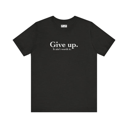 Give Up Tee