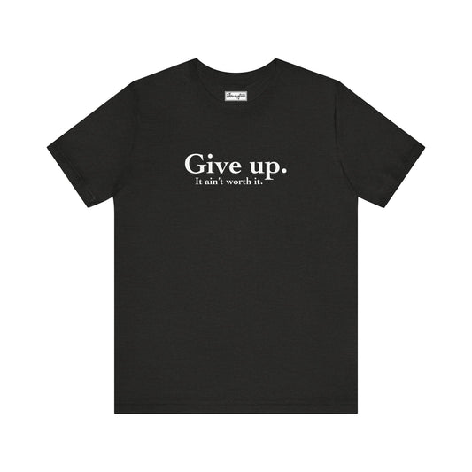 Give Up Tee