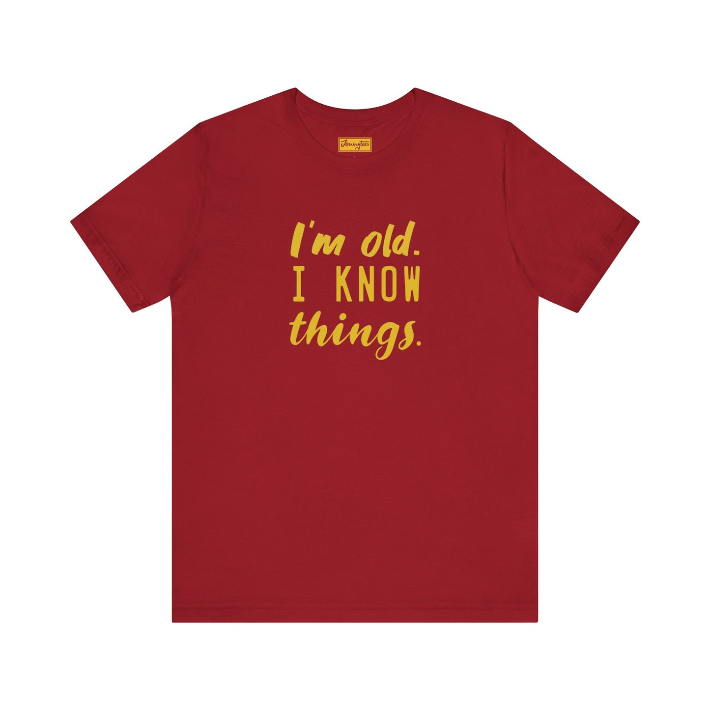 I’m Old. I Know Things Tee