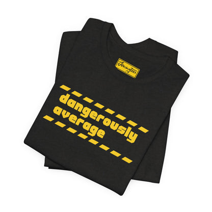Dangerously Average Tee