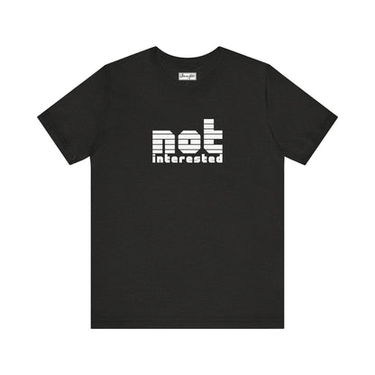 Not Interested Tee