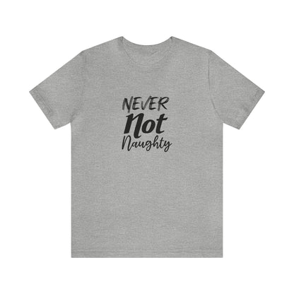 Never Not Naughty Tee