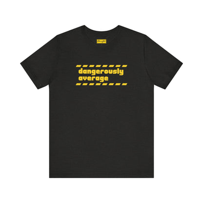 Dangerously Average Tee