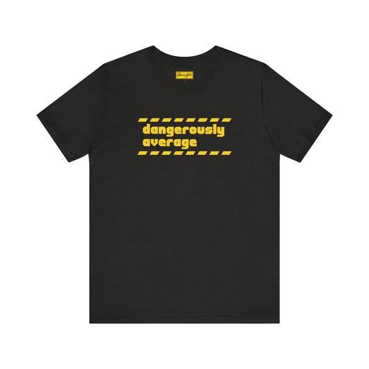 Dangerously Average Tee