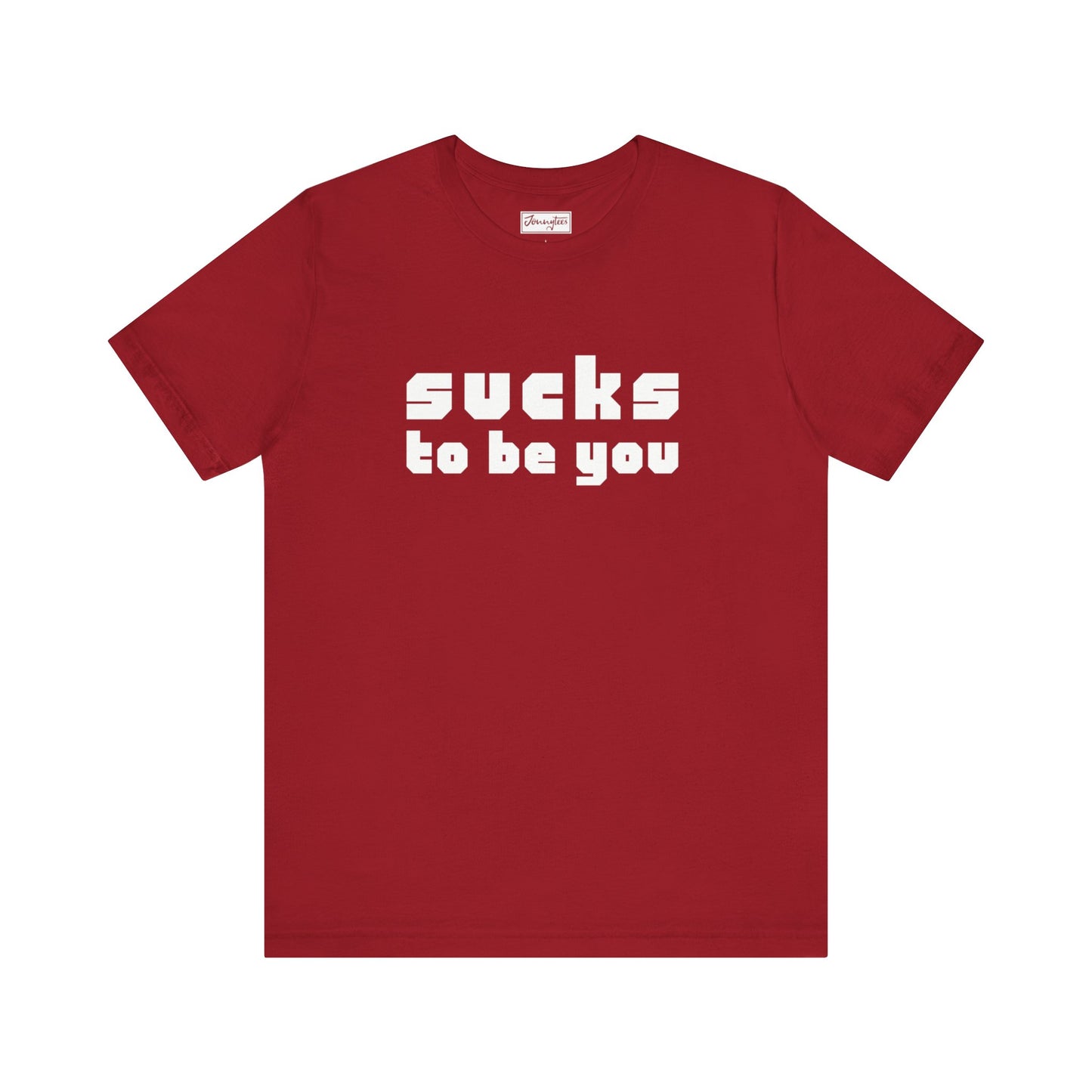 Sucks To Be You Tee