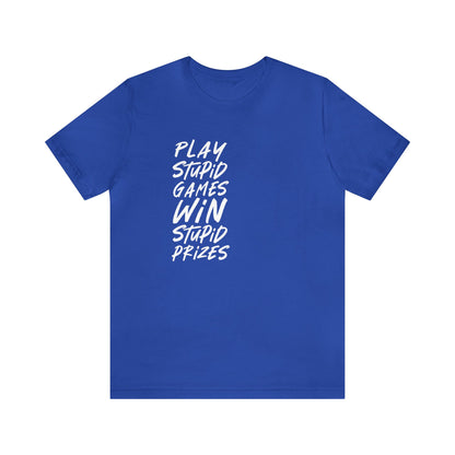 Play Stupid Games Tee