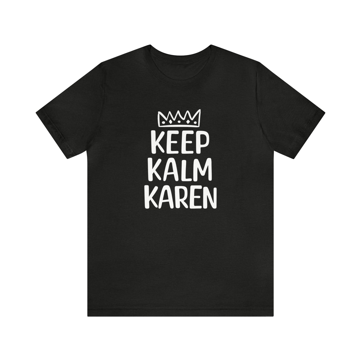 Keep Kalm Karen Tee