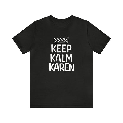 Keep Kalm Karen Tee