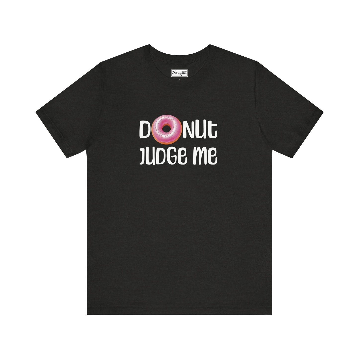 Donut Judge Me Tee