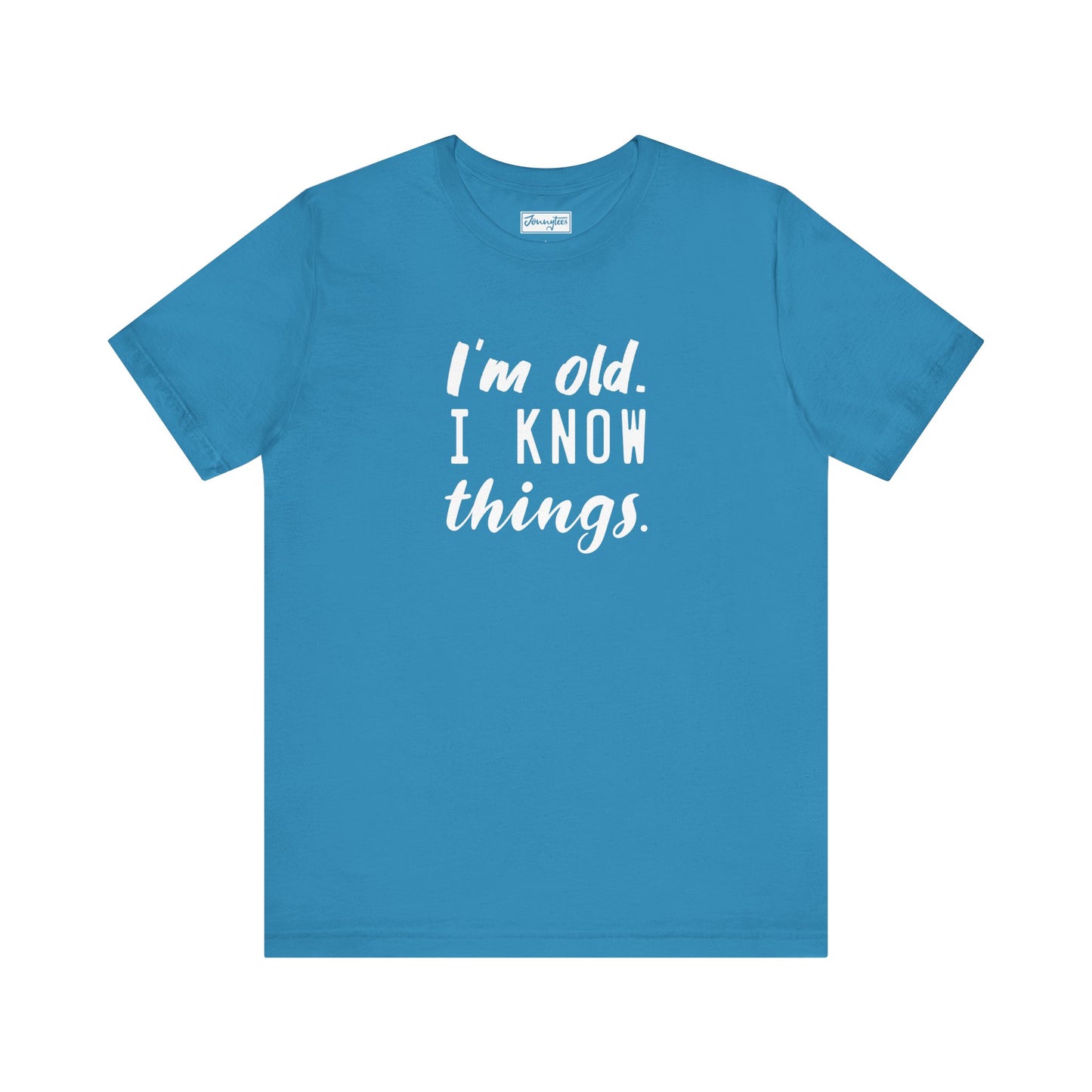 I’m Old. I Know Things Tee
