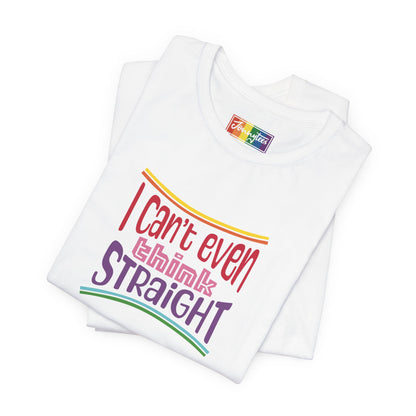 Rainbow Can’t Even Think Straight Tee