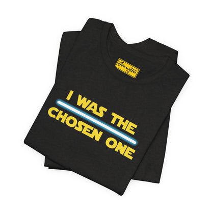 I Was The Chosen One Tee