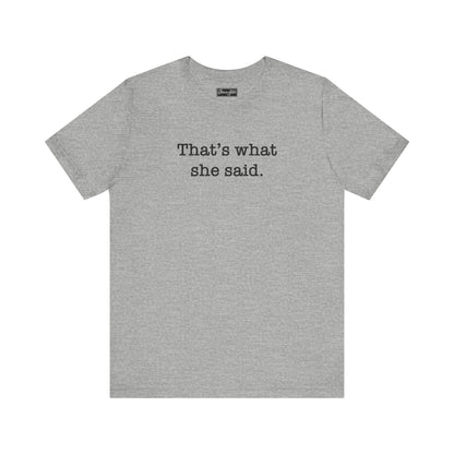 That’s What She Said Tee