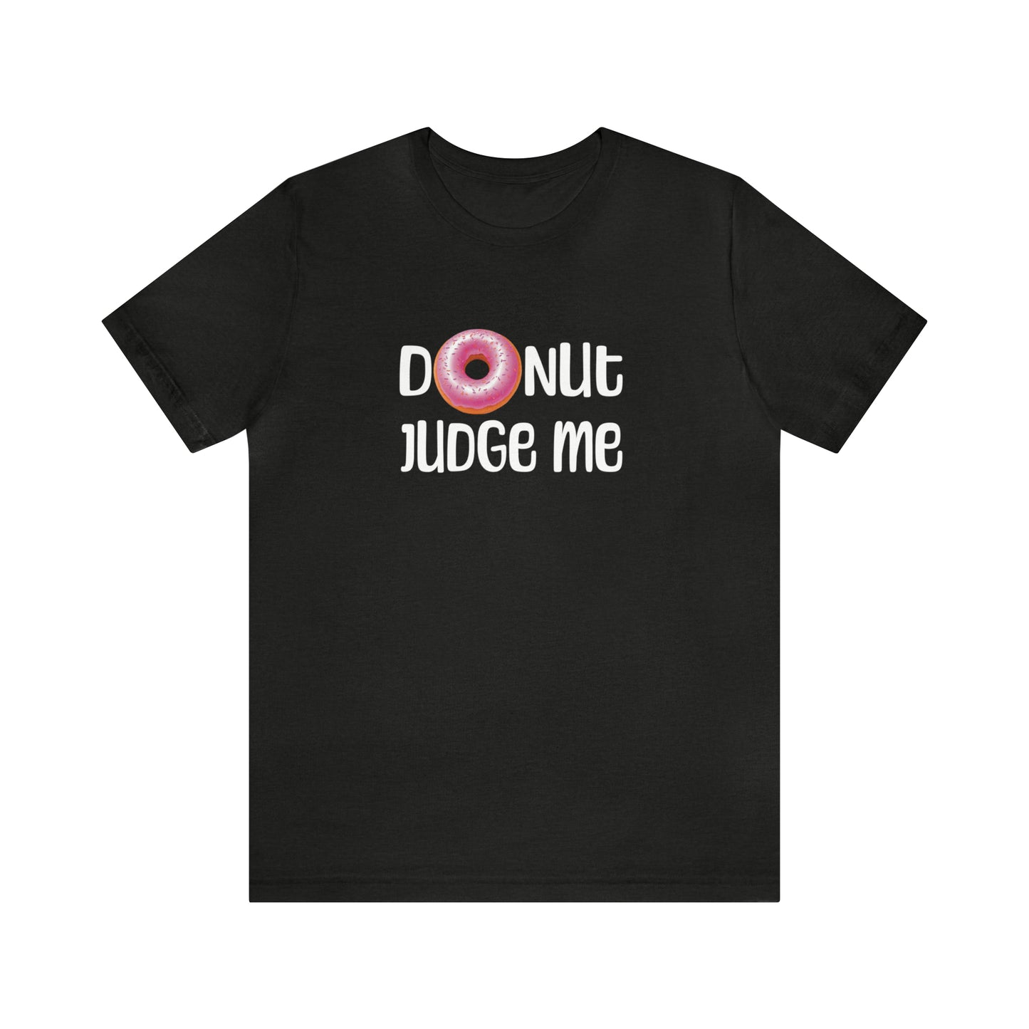 Donut Judge Me Tee