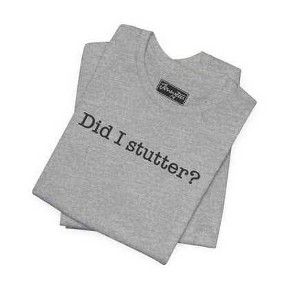 Did I Stutter Tee