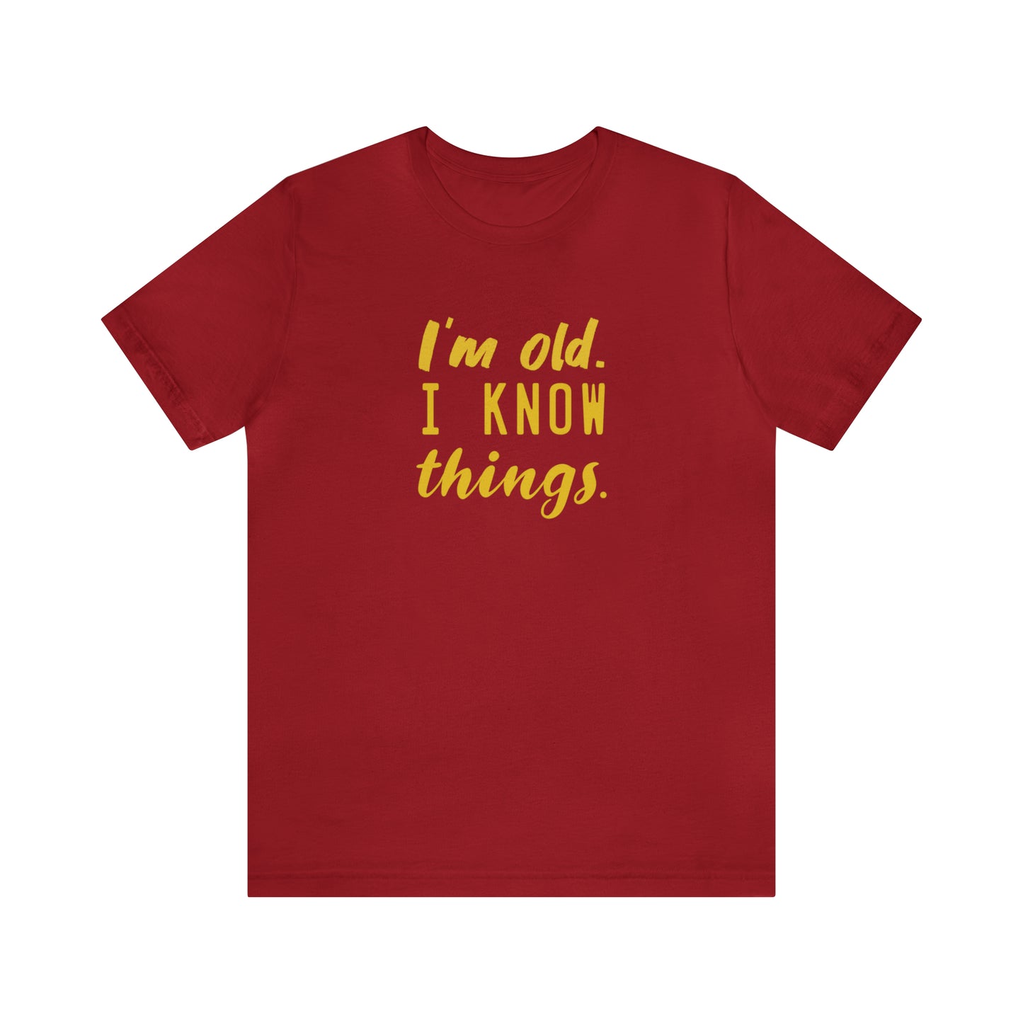 I’m Old. I Know Things Tee