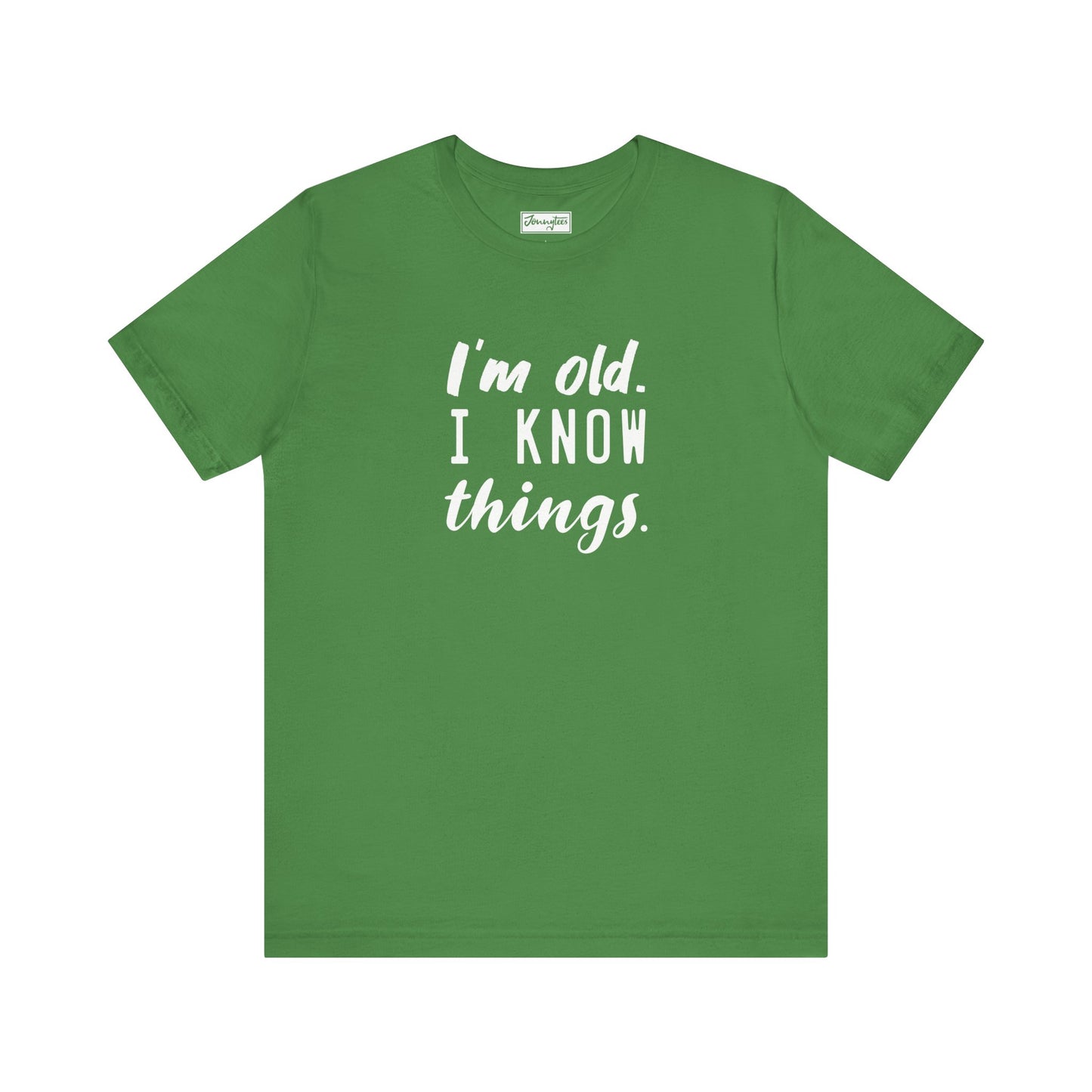 I’m Old. I Know Things Tee