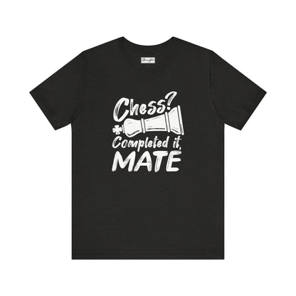 Chess? Completed It Mate Tee