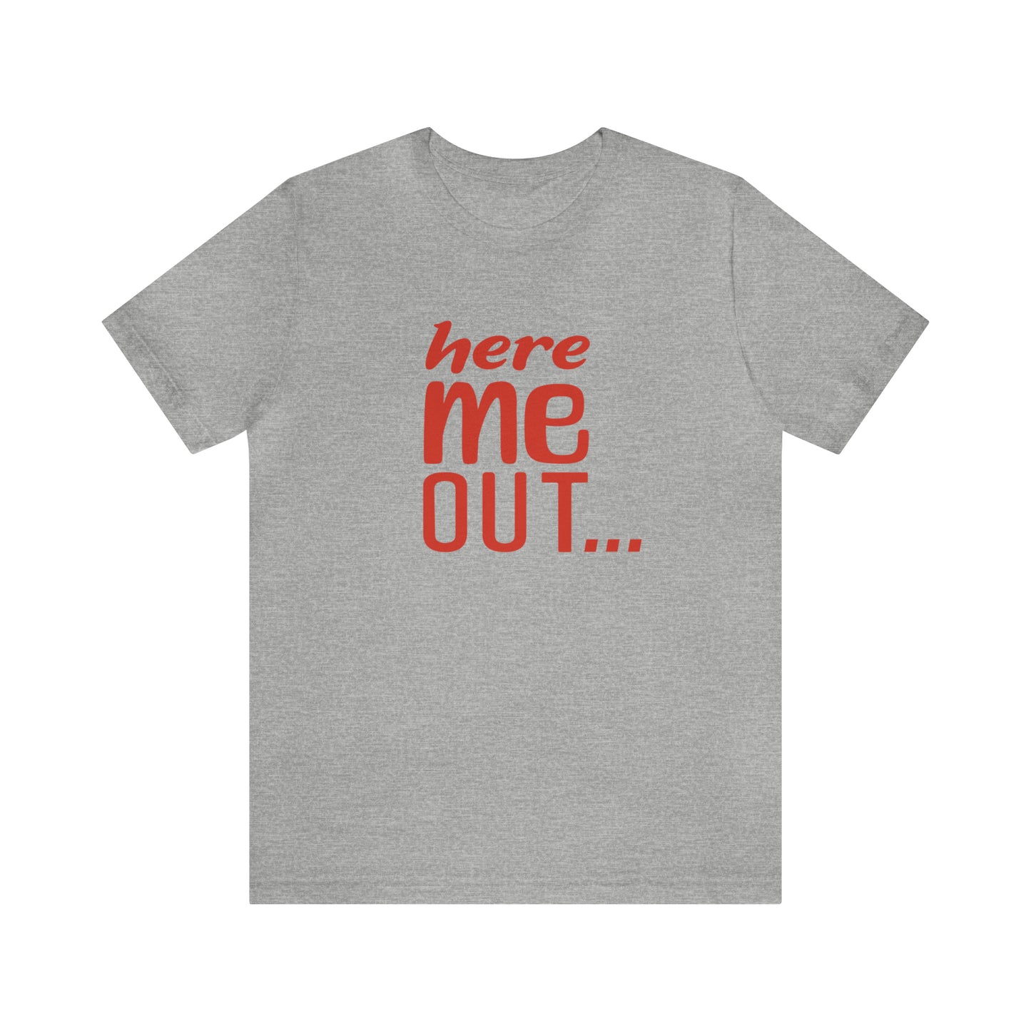 Here Me Out… Tee