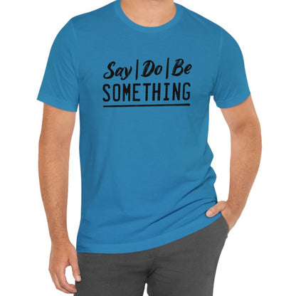 Say Do Be Something Tee