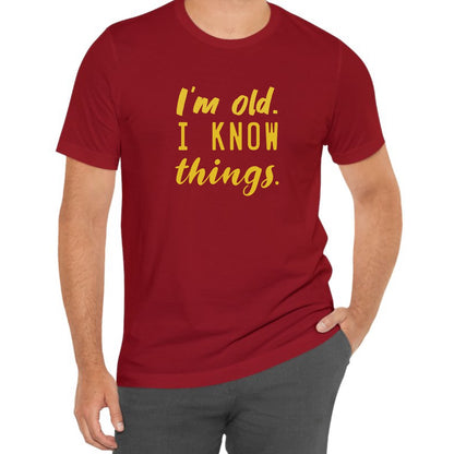 I’m Old. I Know Things Tee