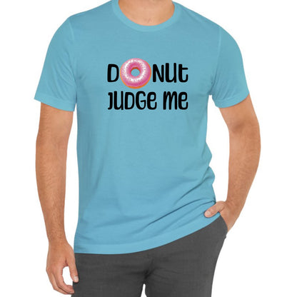 Donut Judge Me Tee