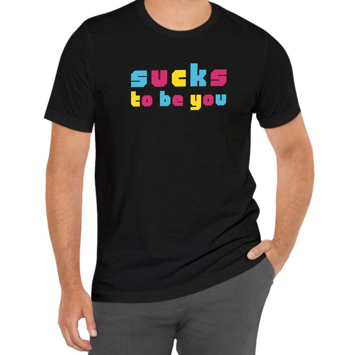 Sucks To Be You Tee