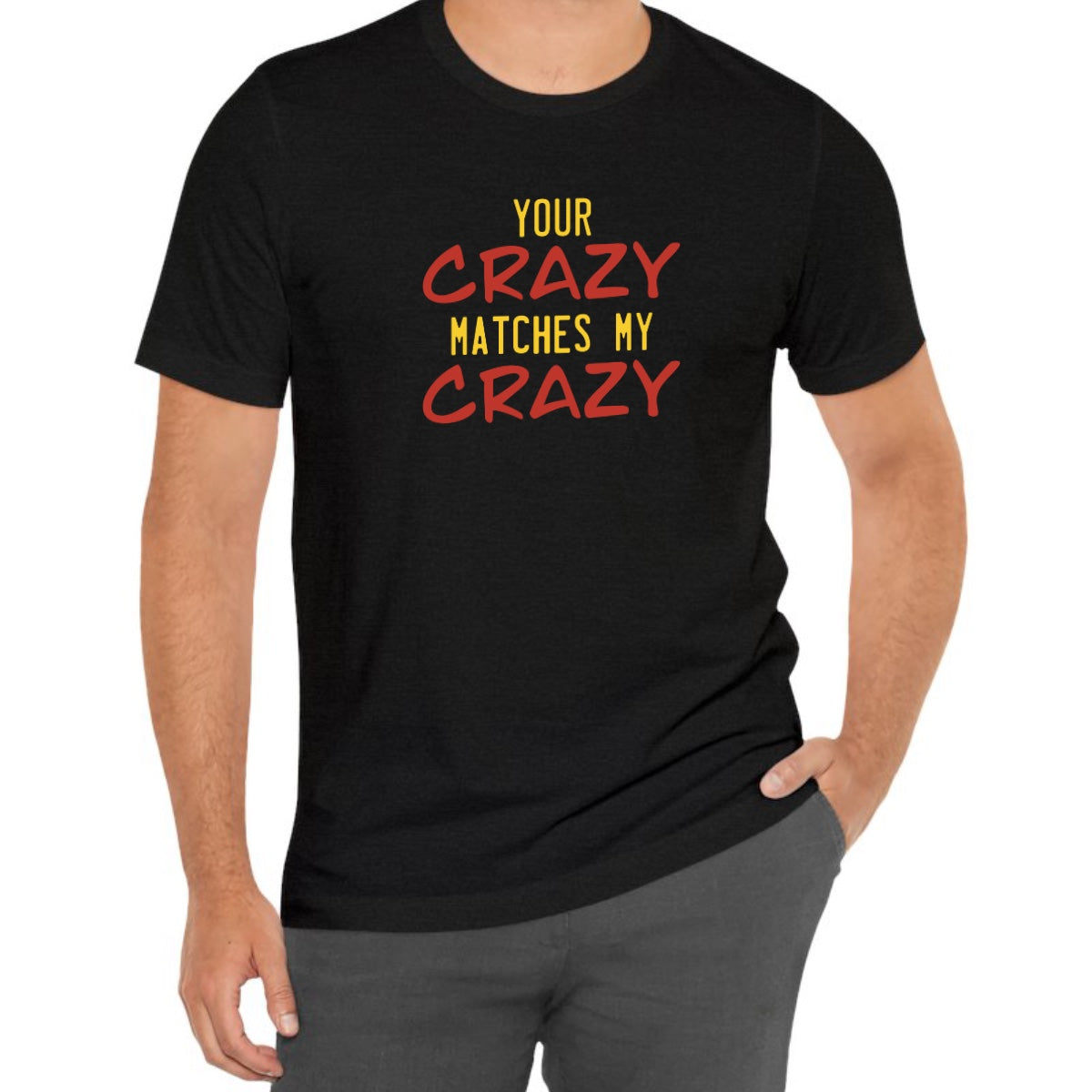 Your Crazy Matches My Crazy Tee