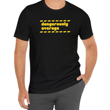 Dangerously Average Tee